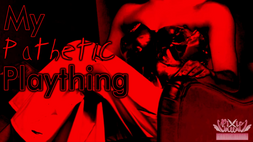 My Pathetic Plaything